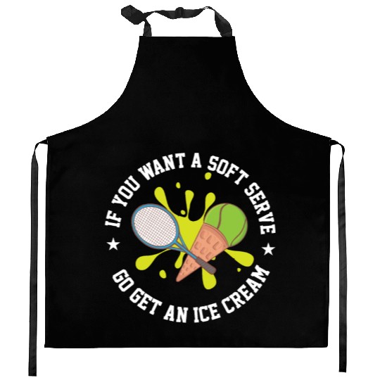 If You Want A Soft Serve Go Get An Ice Cream Kitchen Aprons
