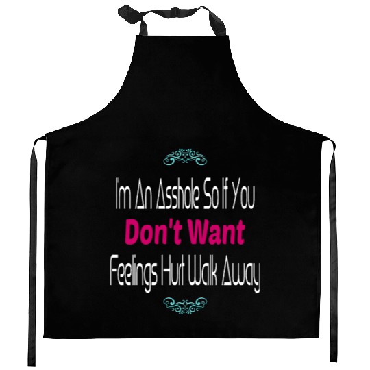 I m An Asshole So If You Don t Want Feelings Kitchen Aprons