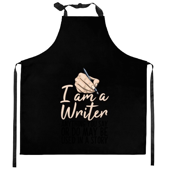 I Am A Writer Anything You Say Or Do May Be Used Kitchen Aprons