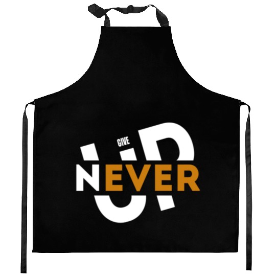 Never give up Kitchen Aprons
