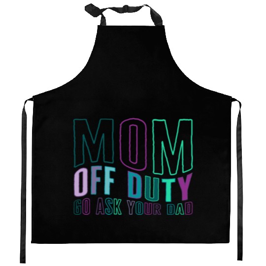 Mother Kitchen Aprons, Mom Off Duty Go Ask Your Dad Kitchen Aprons,