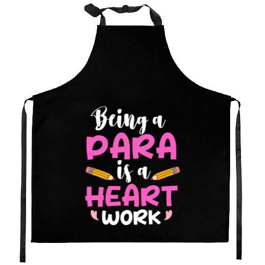Being A Para Is A Heart Work Paraprofessional Kitchen Aprons