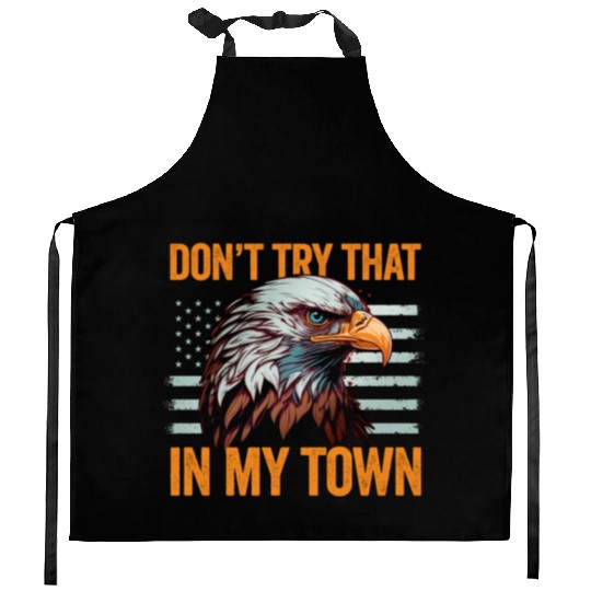 Try That In A Small Town American Flag Eagle Kitchen Aprons
