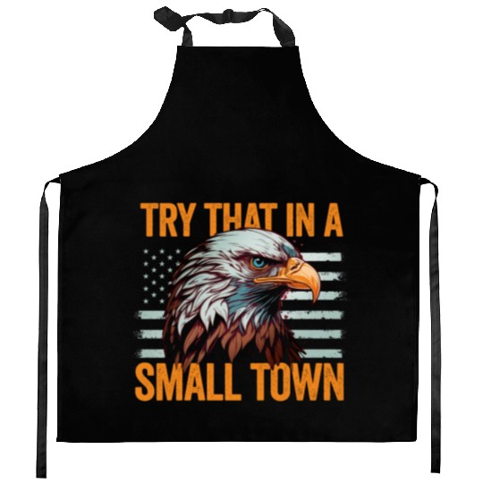 Try That In A Small Town American Flag Eagle Kitchen Aprons