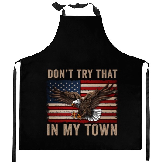 Try That In A Small Town American Flag Eagle Kitchen Aprons