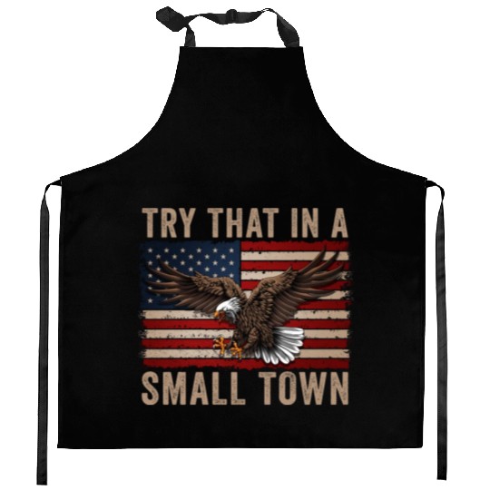 Try That In A Small Town American Flag Eagle Kitchen Aprons