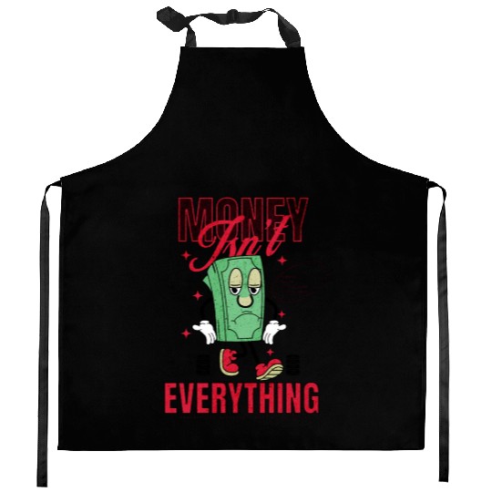 Value People Most- Money Isn't Everything Kitchen Aprons