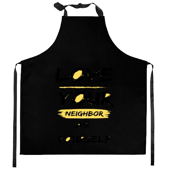 Love Your Neighbor As Yourself Kitchen Aprons