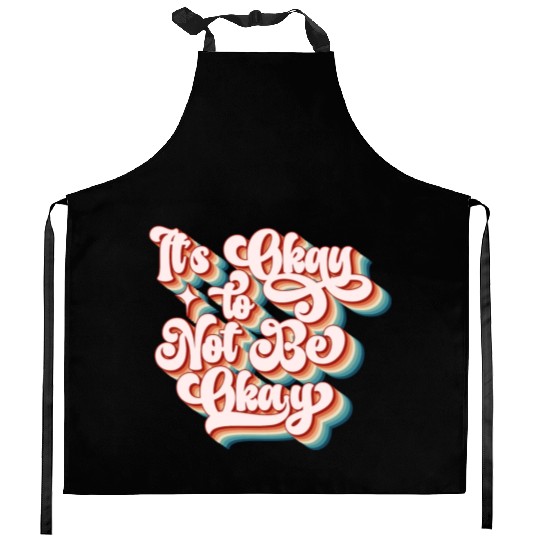 its okay to not be okay Kitchen Aprons