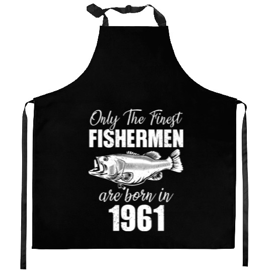 Only The Finest Fishermen Are Born In 1961 Kitchen Aprons