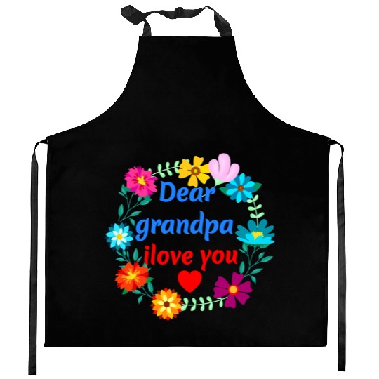 Dear Grandpa, i Love You - Grandad Flowers Kitchen Aprons