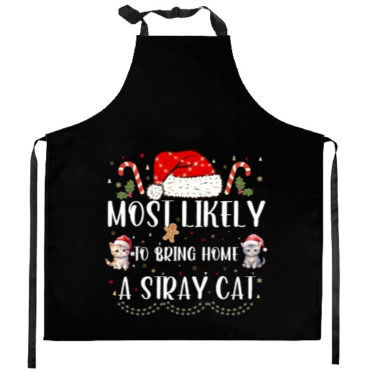 Most Likely To Bring Home A Stray Cat Christmas Kitchen Aprons