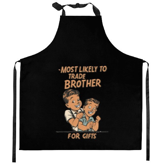 Christmas Most Likely To Trade Brother For Gifts Kitchen Aprons