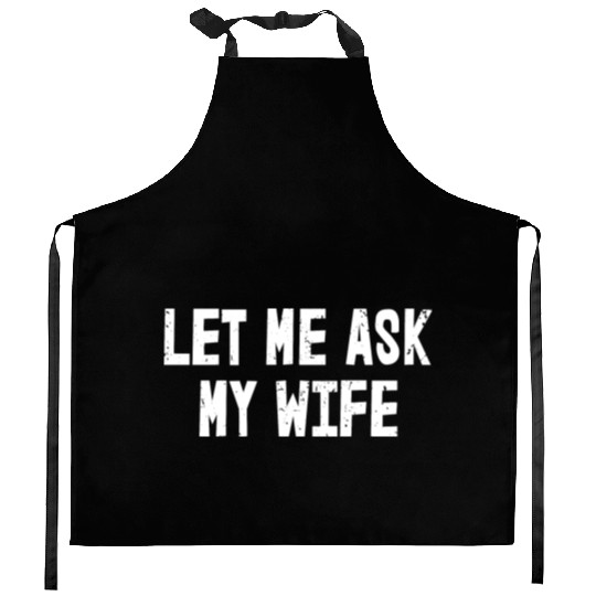 Let Me Ask My Wife | Funny Marriage Kitchen Aprons