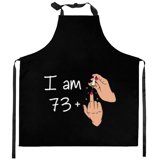 I Am 73 + 1 Middle Finger Kitchen Aprons I Am 73 Plus,