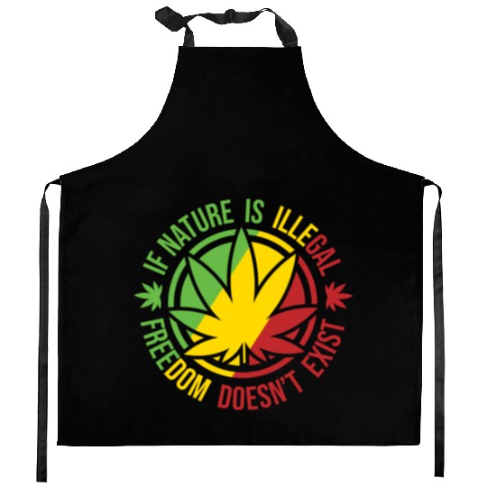 If Nature Is Illegal Freedom Doesn t Exist Kitchen Aprons