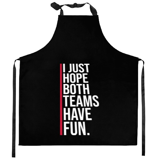I Just Hope Both Teams Have Fun Funny Sport Saying Kitchen Aprons