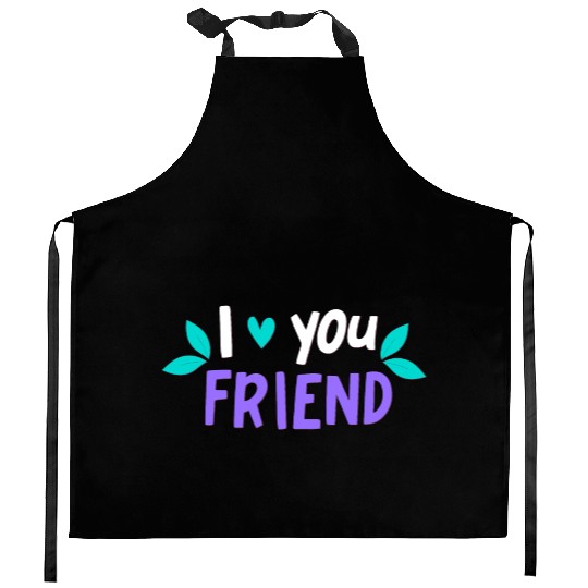 I Love You Friend Kitchen Aprons