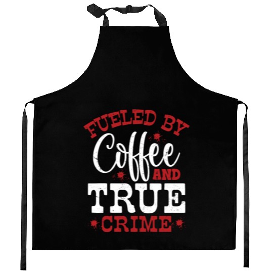 Fueled By Coffee & True Crime Murder Show Serial K Kitchen Aprons