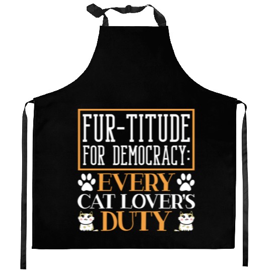Fur-titude For Democracy Every Cat Lover's Duty Kitchen Aprons