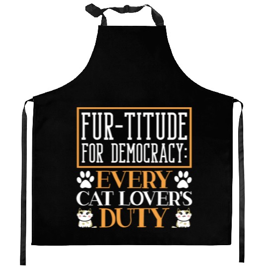 Fur-titude For Democracy Every Cat Lover's Duty Kitchen Aprons