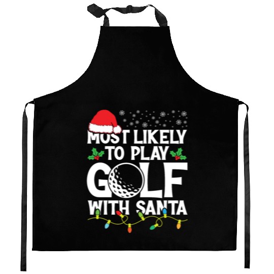 Most likely to play golf with Santa, Xmas Gifts Kitchen Aprons