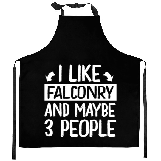 I Like Falconry and Maybe 3 People Falconer Kitchen Aprons