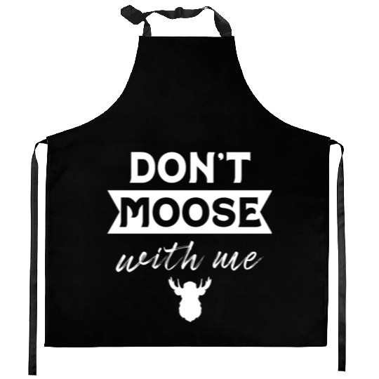 Don't Moose With Me Funny Elk Moose Kitchen Aprons