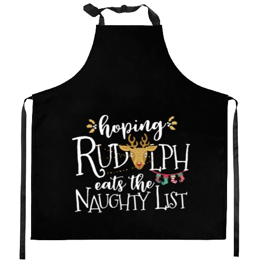 Hoping Rudolph Eats The Naughty List Funny Xmas Kitchen Aprons