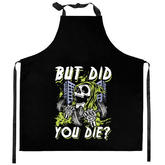 But did you die | gym power skull Kitchen Aprons