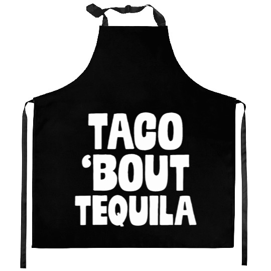 Taco Bout Tequila Funny Mexican Food Alcohol Drink Kitchen Aprons