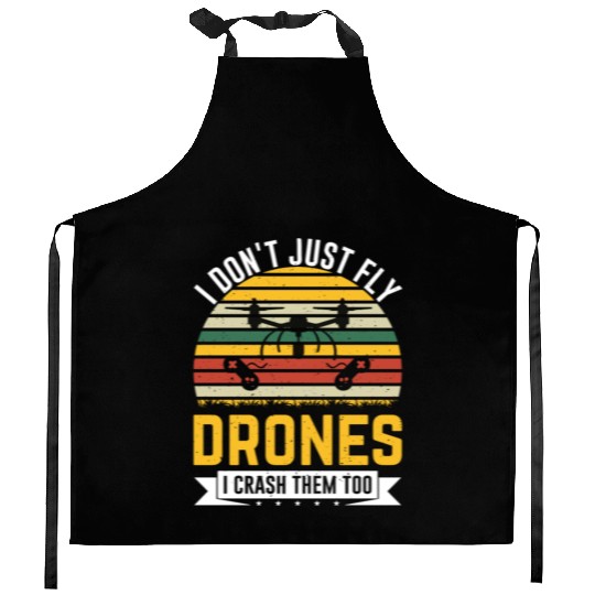 I Don t Just Fly Drones I Crash Them Too Kitchen Aprons