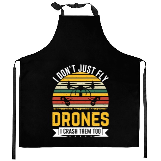 I Don t Just Fly Drones I Crash Them Too Kitchen Aprons