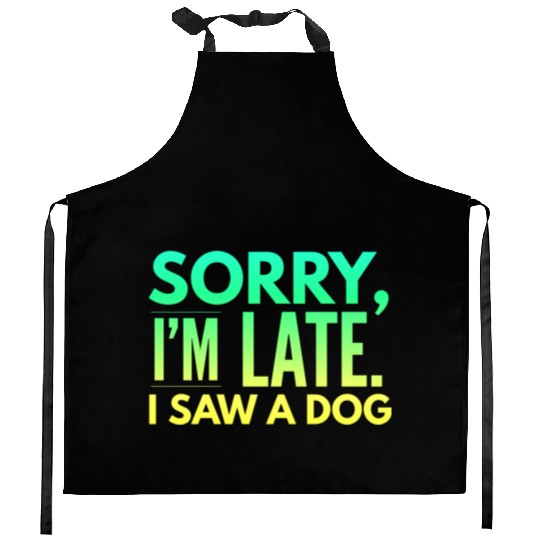 Sorry I'm Late I Saw A Dog Cute Puppy Pet Lover Kitchen Aprons