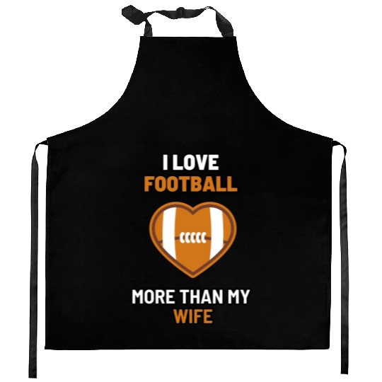 I love football more than my wife - funny design Kitchen Aprons