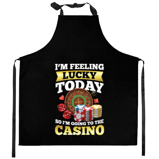 I'm Feeling Lucky Today I'm Going To The Casino Kitchen Aprons