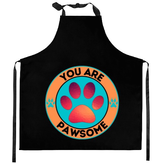 You Are Pawsome Dog Lover Cat Lover Pet Owner Kitchen Aprons