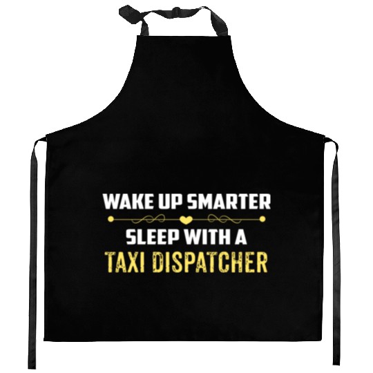 Wake Up Smarter Sleep With A TAXI DISPATCHER Kitchen Aprons