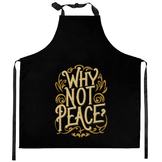 Why Not Peace - Inspirational Typography Quest Kitchen Aprons