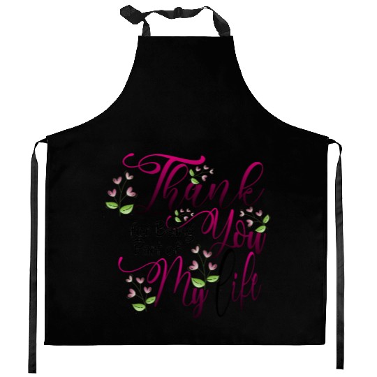 Thank you for being part of my life Kitchen Aprons