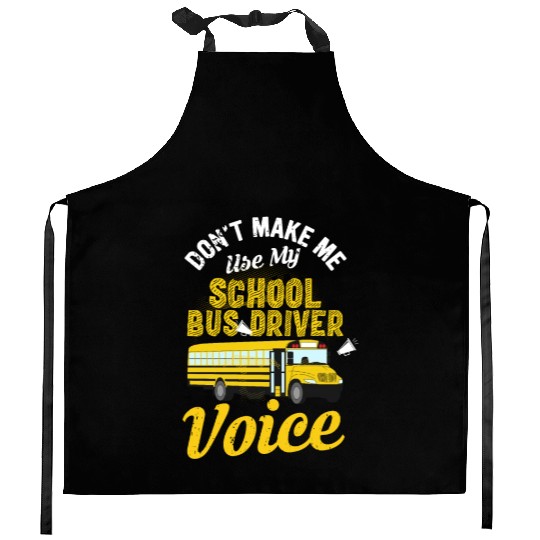 Don't Make Me Use My School Bus Driver Voice Kitchen Aprons