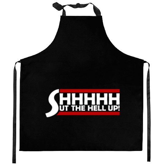 Shhh Shut The Hell Up Funny Sarcastic Joke Quote Kitchen Aprons