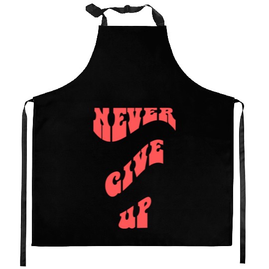 Never Give UP Kitchen Aprons