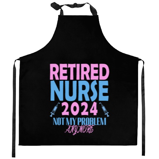 Retired Nurse 2024 Not My Problem Anymore Kitchen Aprons