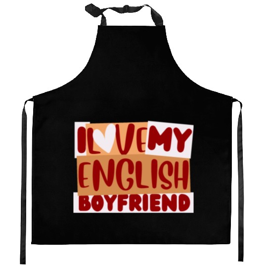 English Boyfriend, i love my English Boyfriend Kitchen Aprons