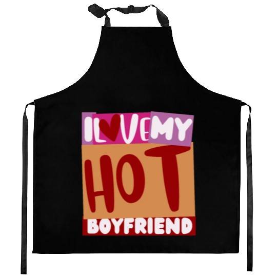 Funny hot boyfriend quote i love my hot boyfriend Kitchen Aprons