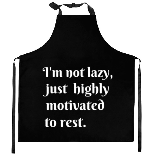 I m not lazy just highly motivated to rest Kitchen Aprons