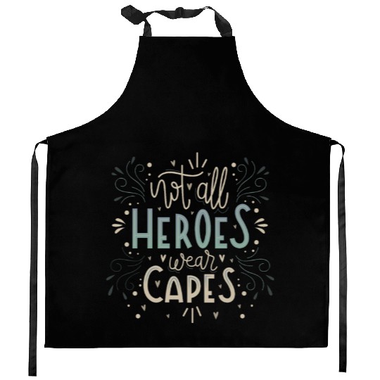 not all heroes wear capes Kitchen Aprons