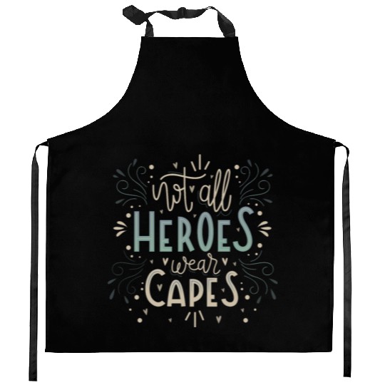 not all heroes wear capes Kitchen Aprons