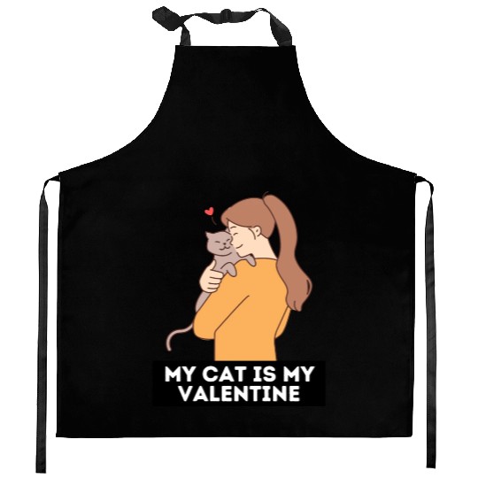 My cat is my valentine | cat lover quotes Kitchen Aprons
